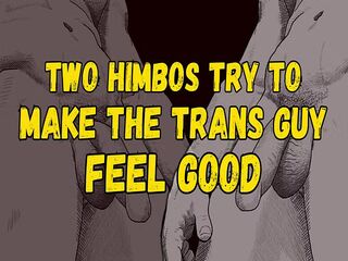 [Audio] Two Jock Himbos Try to Make the Trans Guy Feel Good